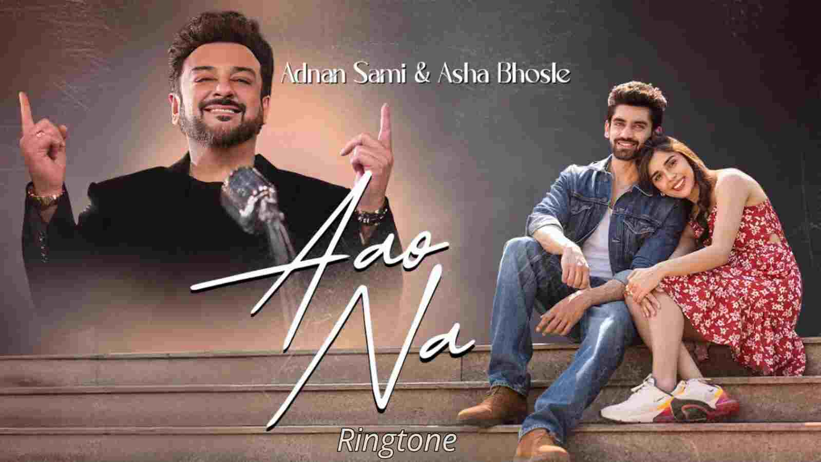 Aao Na Ringtone Adnan Sami & Asha Bhosle