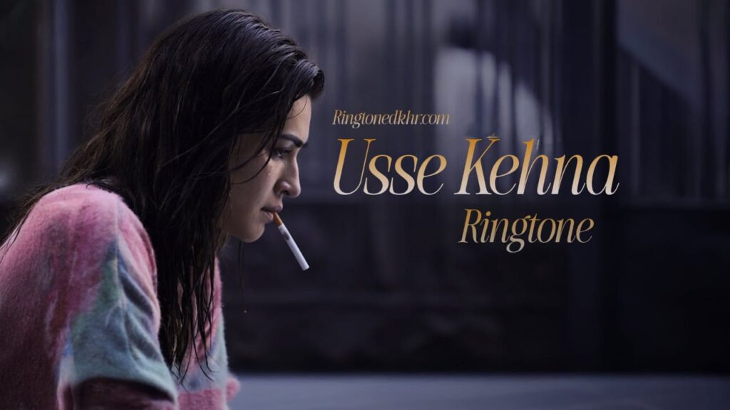 Usse Kehna Ringtone Tere Ishk Mein