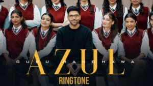 Azul Ringtone Guru Randhawa