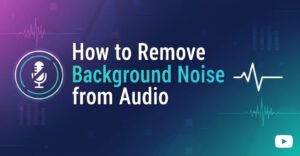How to Remove Background Noise from Audio