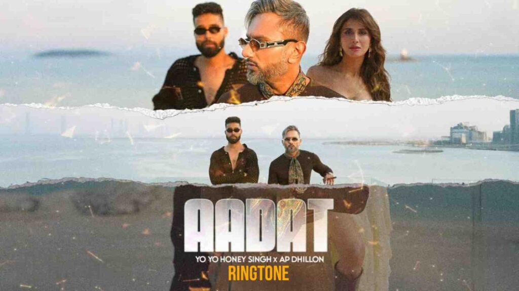 Aadat Ringtone Yo Yo Honey Singh & AP Dhillon
