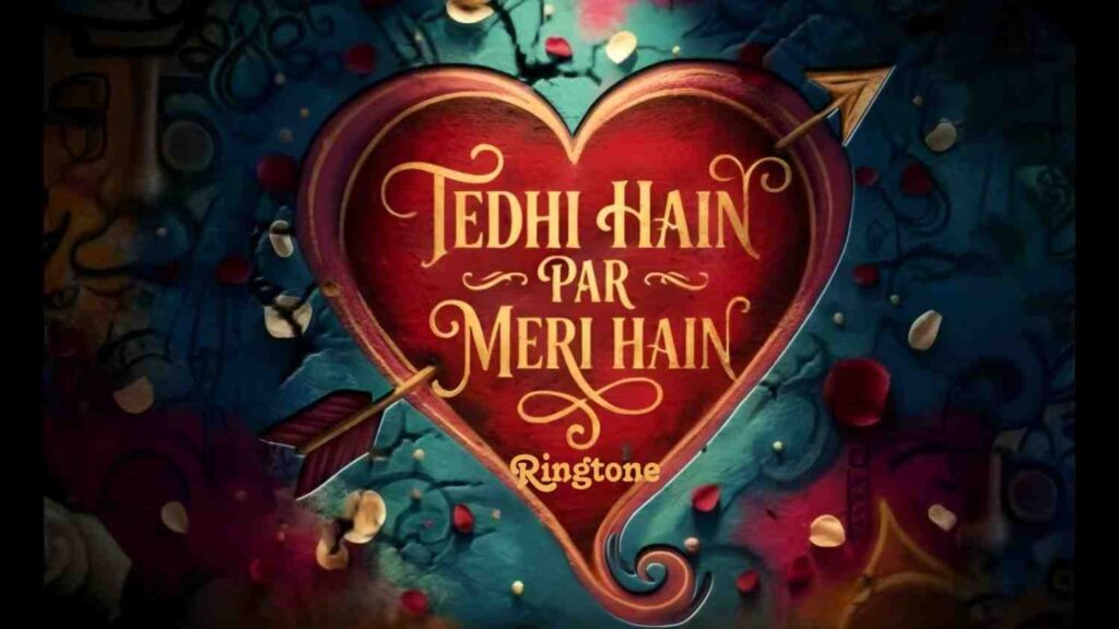 Tedhi Hain Par Meri Hain Ringtone