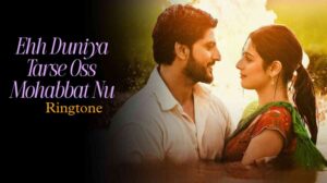Ehh Duniya Tarse Oss Mohabbat Nu Ringtone