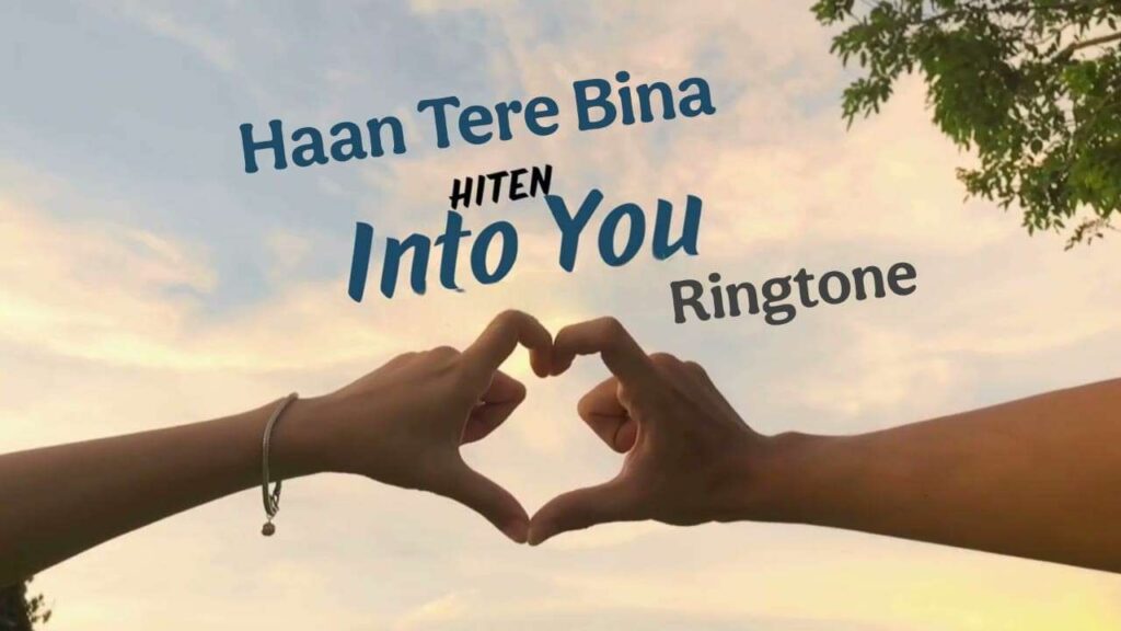 Haan Tere Bina Ringtone Hiten - Into You