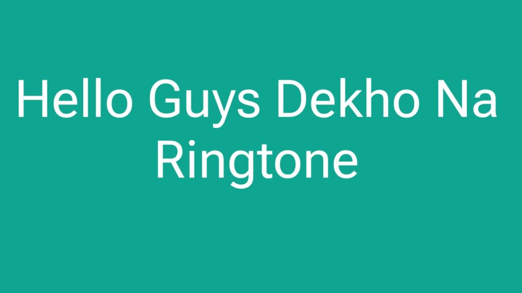 Hello Guys Dekho Na Dekho Na Ringtone
