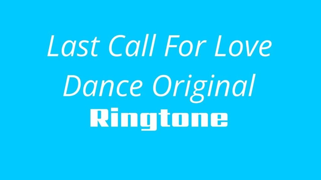 Last Call For Love Dance Original Song Ringtone
