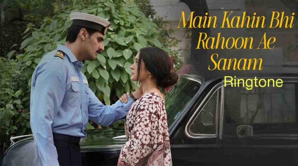 Main Kahin Bhi Rahoon Ae Sanam Ringtone