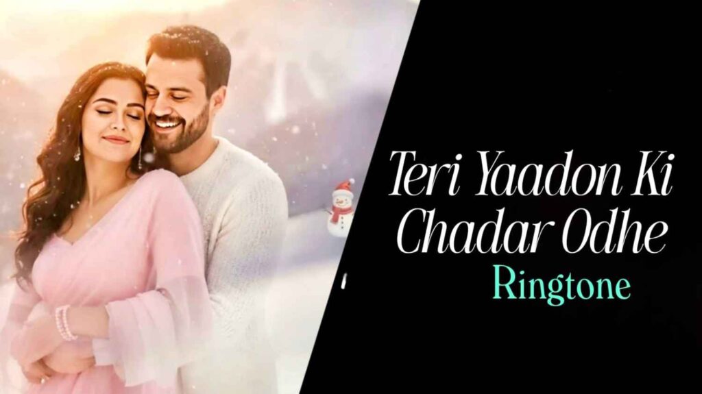 Teri Yaadon Ki Chadar Odhe Ringtone