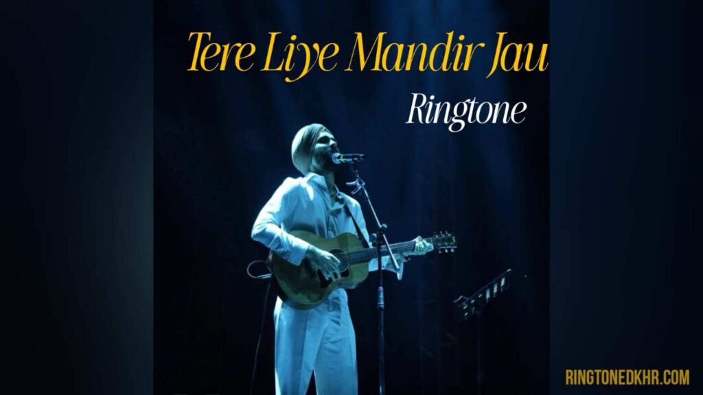 Tere Liye Mandir Jau Ringtone