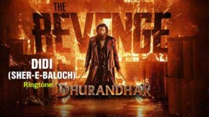 Didi Ringtone Dhurandhar 2 - Sher-E-Baloch