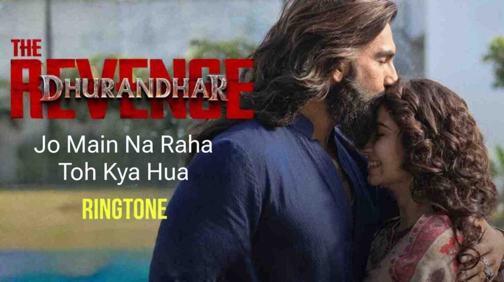 Jo Main Na Raha Toh Kya Hua Ringtone - Dhurandhar 2